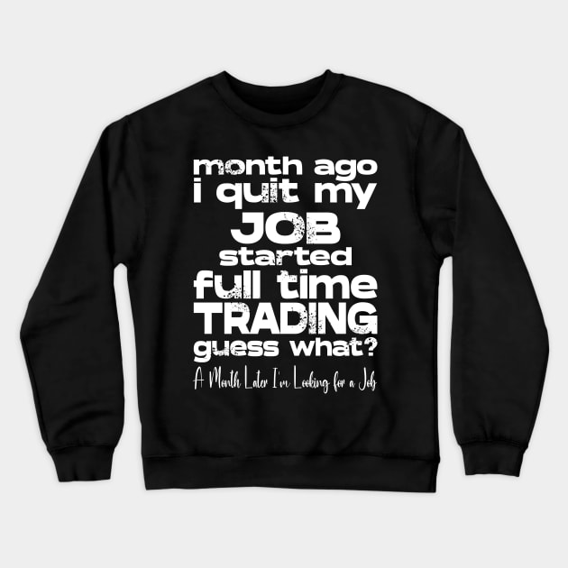 I quit my Job and started Full time Trading Crewneck Sweatshirt by KNI